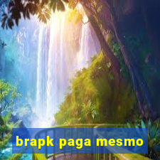 brapk paga mesmo